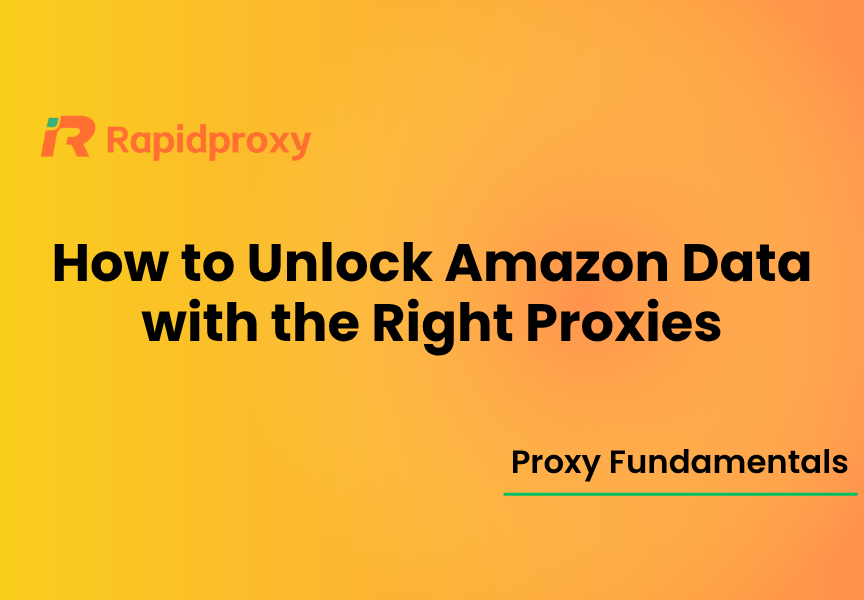 How to Unlock Amazon Data with the Right Proxies