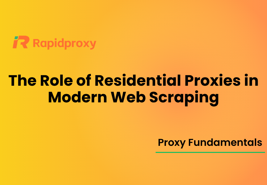 The Role of Residential Proxies in Modern Web Scraping