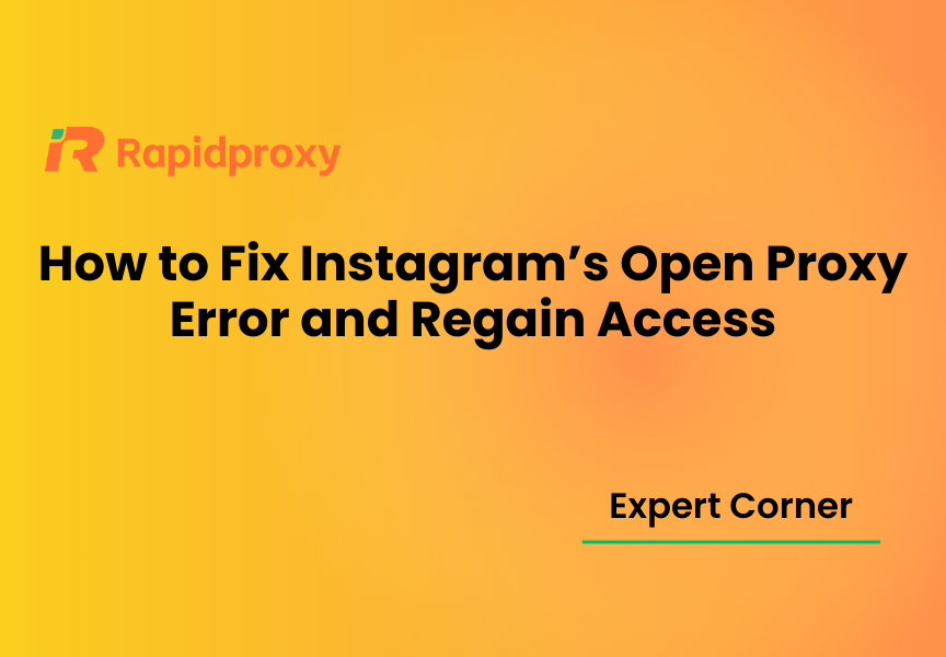 How to Fix Instagram’s Open Proxy Error and Regain Access
