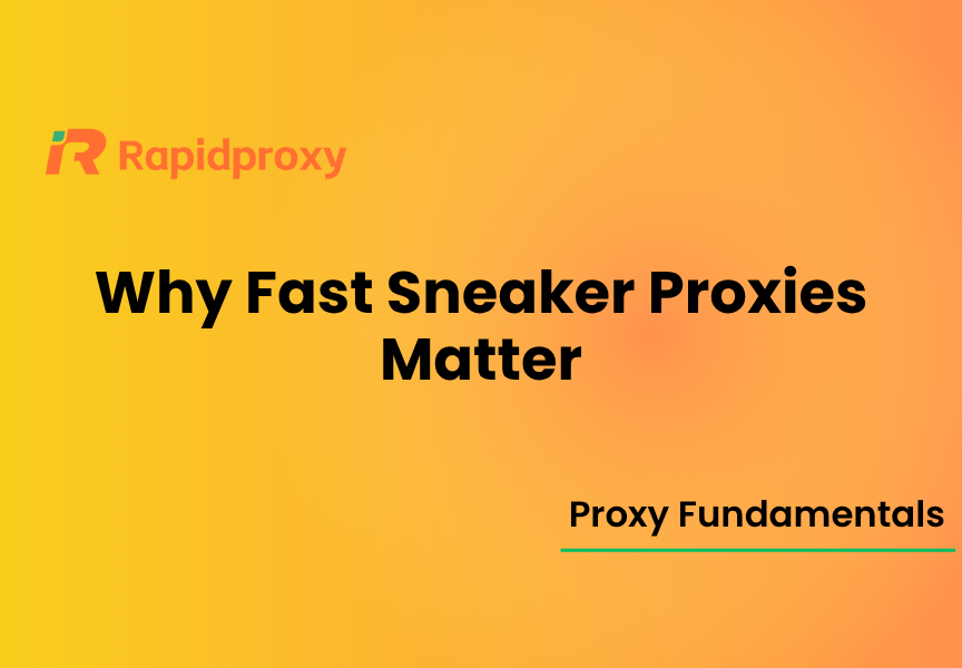 Why Fast Sneaker Proxies Matter