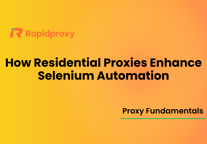 How Residential Proxies Enhance Selenium Automation