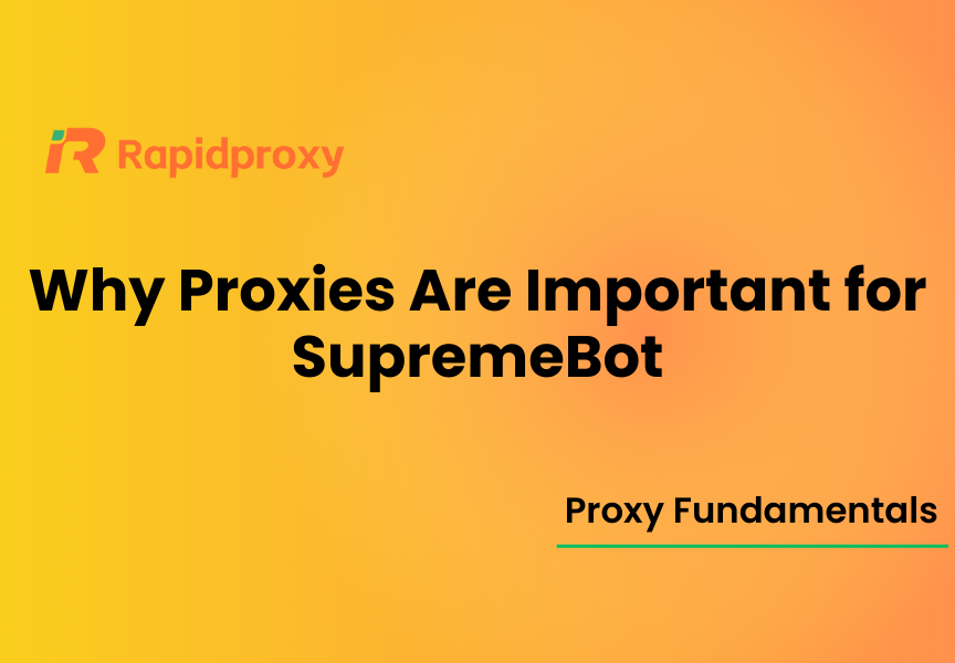 Why Proxies Are Important for SupremeBot