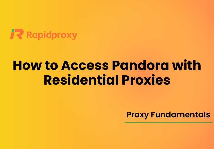 How to Access Pandora with Residential Proxies