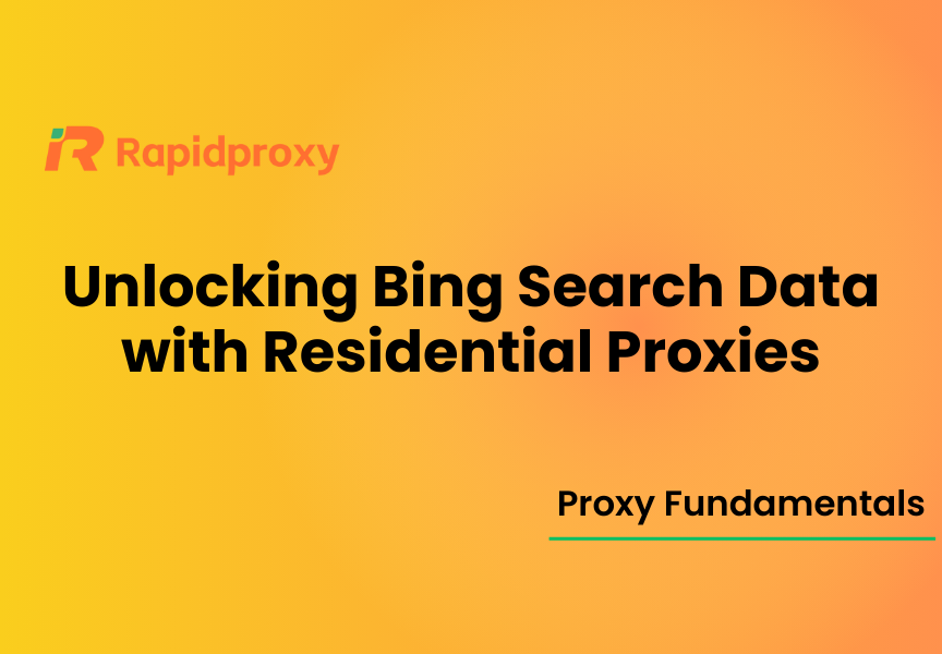 Unlocking Bing Search Data with Residential Proxies