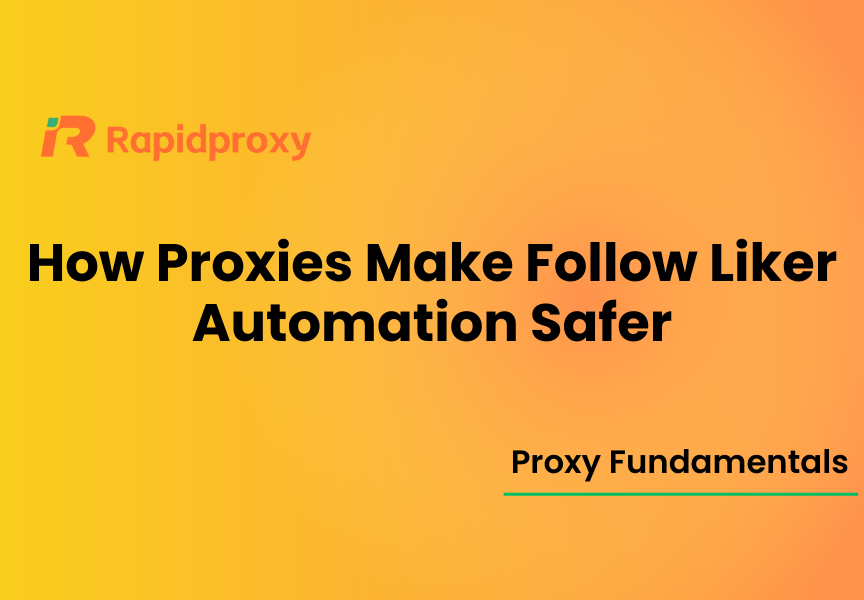 How Proxies Make Follow Liker Automation Safer