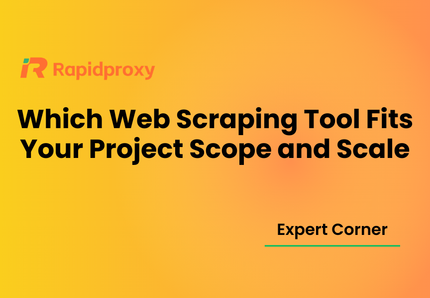 Which Web Scraping Tool Fits Your Project Scope and Scale