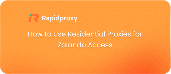 How to Use Residential Proxies for Zalando Access