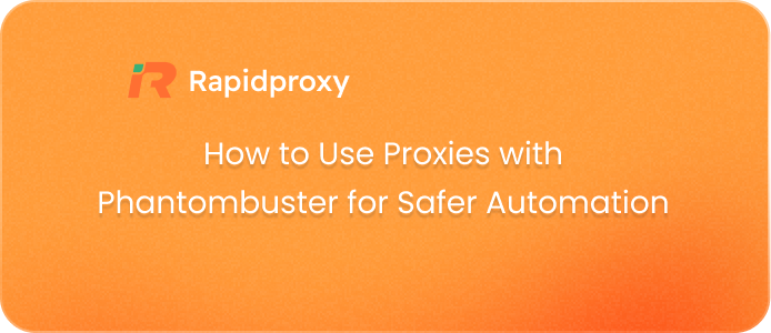 How to Use Proxies with Phantombuster for Safer Automation