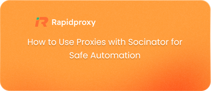 How to Use Proxies with Socinator for Safe Automation