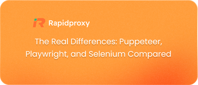 The Real Differences: Puppeteer, Playwright, and Selenium Compared